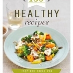 150 Healthy Recipes: Inspired Ideas for Everyday Cooking