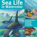 Art of Painting Sea Life in Watercolor: Master Techniques for Painting Spectacular Sea Animals in Watercolor