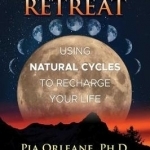 Sacred Retreat: Using Natural Cycles to Recharge Your Life