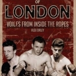 Fighting Men of London: Voices from Inside the Ropes