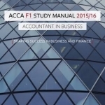 ACCA F1 Accountant in Business Study Manual Text: For Exams Until August 2016