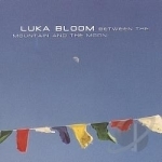 Between the Mountain &amp; the Moon by Luka Bloom