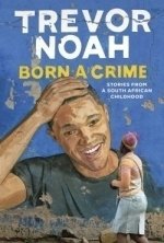 Born a Crime: Stories from a South African Childhood