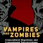 Vampires and Zombies: Transcultural Migrations and Transnational Interpretations