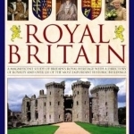 The Illustrated Encyclopedia of Royal Britain: A Magnificent Study of Britain&#039;s Royal Heritage with a Directory of Royalty and Over 120 of the Most Important Historic Buildings