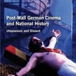 Post-Wall German Cinema and National History: Utopianism and Dissent