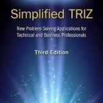 Simplified Triz: New Problem Solving Application for Technical and Business Professionals