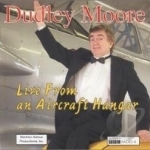 Live from an Aircraft Hangar by Dudley Moore