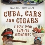 Cuba, Cars and Cigars: Classic 1950s American Automobiles