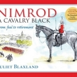 Nimrod: A Cavalry Black: From Foal to Retirement