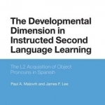 The Developmental Dimension in Instructed Second Language Learning: The L2 Acquisition of Object Pronouns in Spanish