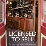 Licensed to Sell: The History and Heritage of the Public House