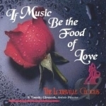 If Music Be the Food of Love by Louisville Chorus