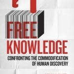 Free Knowledge: Confronting the Commodification of Human Discovery