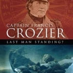Captain Francis Crozier: Last Man Standing?