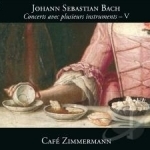 Bach: Concerts avec plusieurs instruments, Vol. 5 by Cafe Zimmermann / Johann Sebastian Bach / Valetti