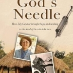 God&#039;s Needle: How Lily Gaynor Brought Hope and Healing to the Land of the Witchdoctors