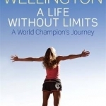 A Life Without Limits: A World Champion&#039;s Journey