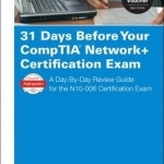 31 Days Before Your Comptia Network+ Certification Exam: A Day-by-Day Review Guide for the N10-006 Certification Exam