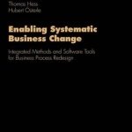 Enabling Systematic Business Change: Methods and Software Tools for Business Process Redesign