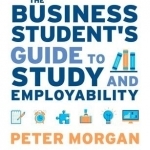 The Business Student&#039;s Guide to Study and Employability