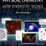 Physical Chemistry: How Chemistry Works