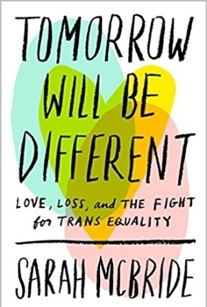 Tomorrow Will Be Different: Love, Loss, and the Fight for Trans Equality