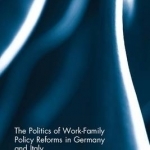 The Politics of Work-Family Policy Reforms in Germany and Italy