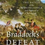 Braddock&#039;s Defeat: The Battle of the Monongahela and the Road to Revolution