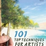 101 Top Techniques for Artists: Step-by-step Art Projects from Over a Hundred International Artists