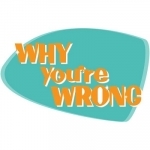 Why You're Wrong