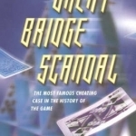 The Great Bridge Scandal: The Most Famous Cheating Case in the History of the Game