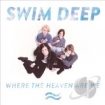 Where the Heaven Are We by Swim Deep