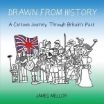 Drawn from History: A Cartoon Journey Through Britain&#039;s Past