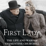 First Lady: The Life and Wars of Clementine Churchill