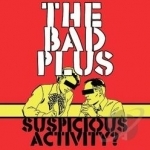 Suspicious Activity? by The Bad Plus