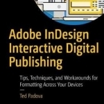 Adobe Indesign Interactive Digital Publishing: Tips, Techniques, and Workarounds for Formatting Across Your Devices