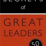 Secrets of Great Leaders: 50 Ways to Make a Difference