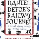 Daniel Defoe&#039;s Railway Journey: A Surreal Odyssey Through Modern Britain