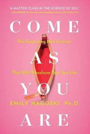 Come as You Are: The Surprising New Science that Will Transform Your Sex Life