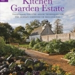 Kitchen Garden Estate: Traditional Country-house Techniques for the Modern Gardener or Smallholder