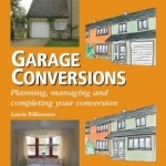 Garage Conversions: Planning, Managing and Completing Your Conversion