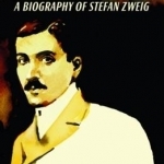 Three Lives: A Biography of Stefan Zweig