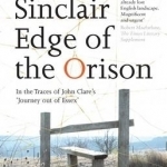 Edge of the Orison: In the Traces of John Clare&#039;s Journey Out of Essex