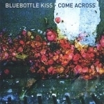 Come Across by Bluebottle Kiss