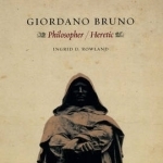 Giordano Bruno: Philosopher Heretic