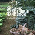 The Organic Gardeners Handbook