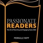 Passionate Readers: The Art of Reaching and Engaging Every Child