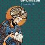 Imam Al-Ghazali: A Concise Life