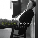 Dylan Thomas: A New Life